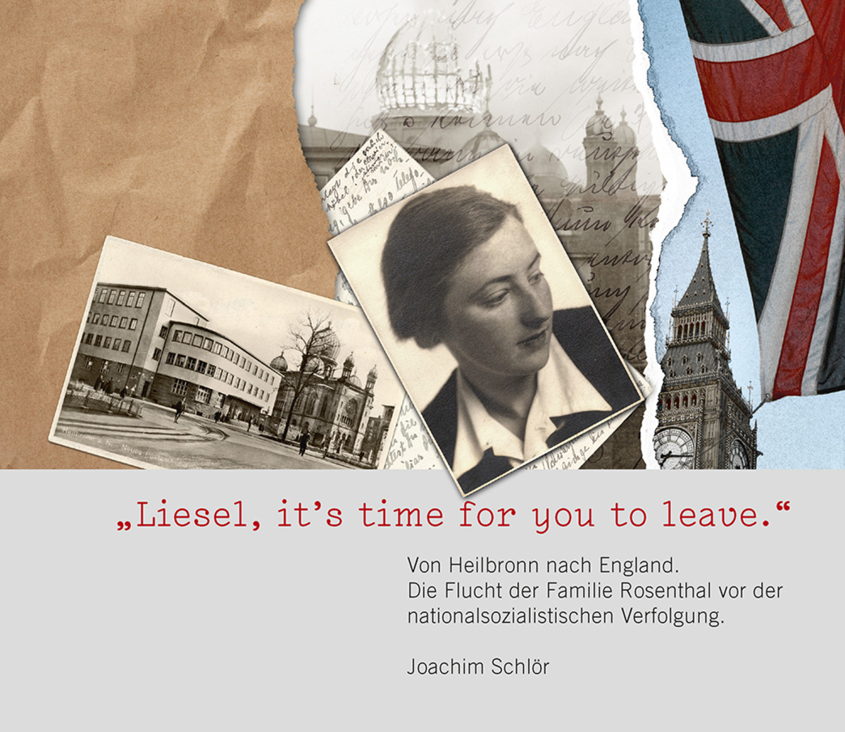 Schlör, Joachim: „Liesel, it’s time for you to leave.“ Schlör, Joachim: „Liesel, it’s time for you to leave.“ Von Heilbronn nach London. Die Flucht der Familie Rosenthal vor der nationalsozialistischen Verfolgung. 2015