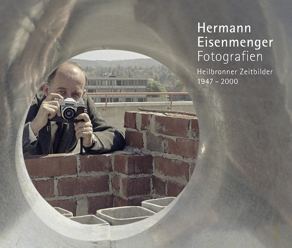 Hermann Eisenmenger. Fotografien
Veröffentlichungen des Archivs der Stadt Heilbronn 48