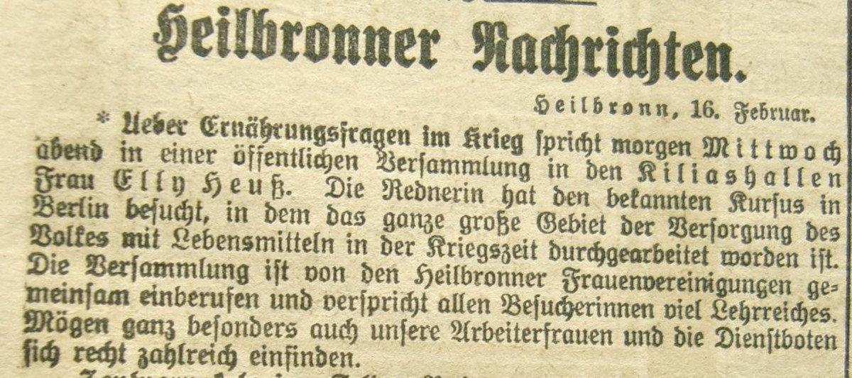 Ankündigung Vortrag von Elly Heuss-Knapp über Ernährungsfragen im Krieg, Neckar-Echo vom 16. Februar 1915 (Stadtarchiv Heilbronn L008-50) Ankündigung Vortrag von Elly Heuss-Knapp über Ernährungsfragen im Krieg, Neckar-Echo vom 16. Februar 1915 (Stadtarchiv Heilbronn L008-50)