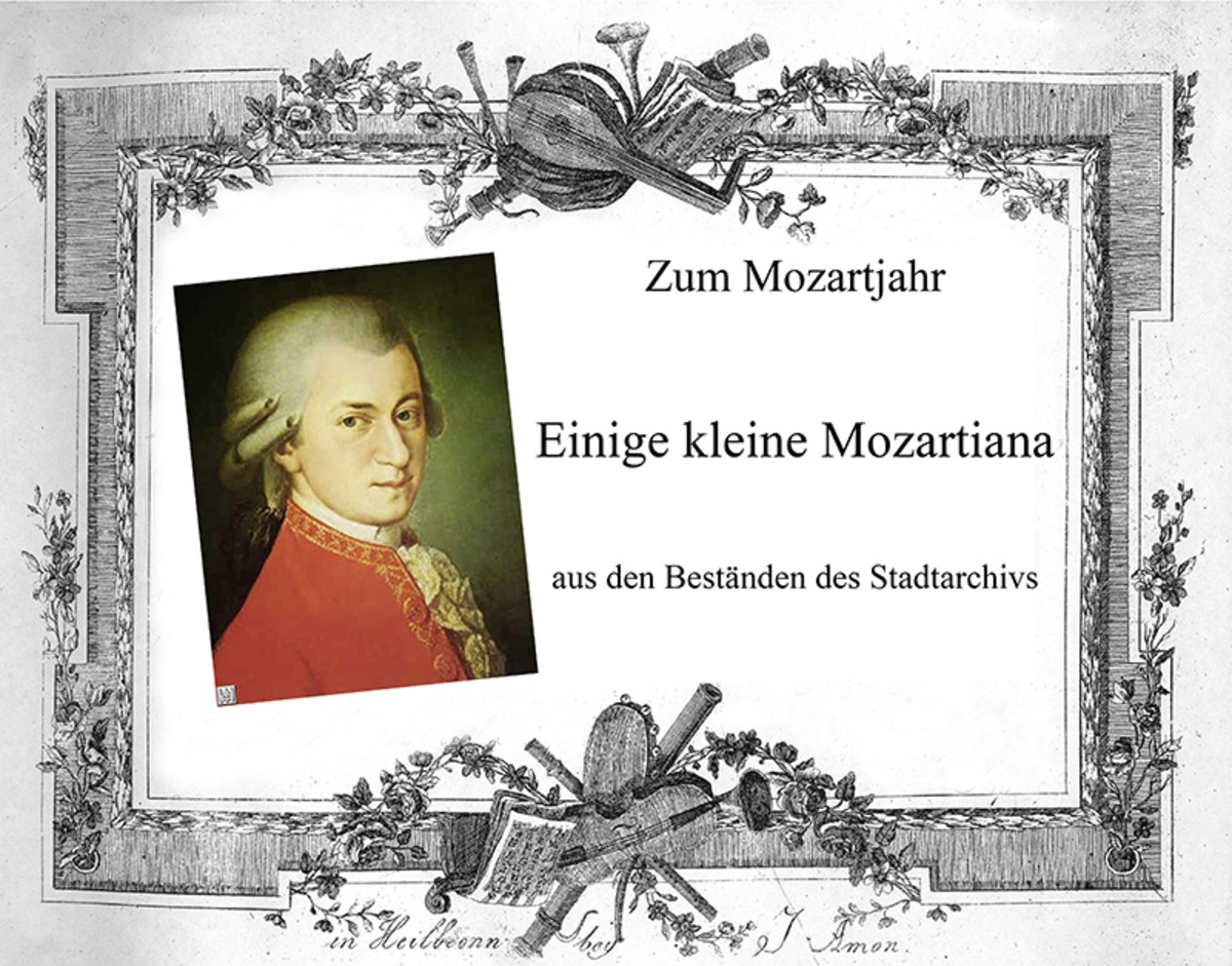 „Einige kleine Mozartiana“ – zum Mozartjahr 2006 (Stadtarchiv Heilbronn) „Einige kleine Mozartiana“ – zum Mozartjahr 2006
(Stadtarchiv Heilbronn)
